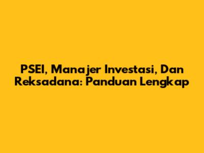 PSEI, Manajer Investasi, Dan Reksadana: Panduan Lengkap