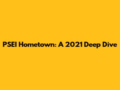 PSEI Hometown: A 2021 Deep Dive