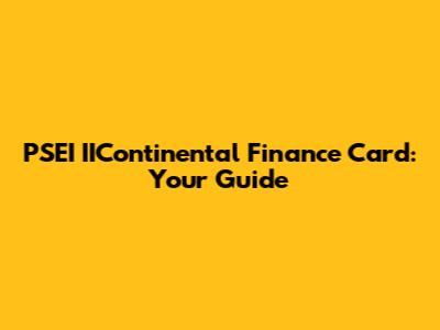 PSEI IIContinental Finance Card: Your Guide
