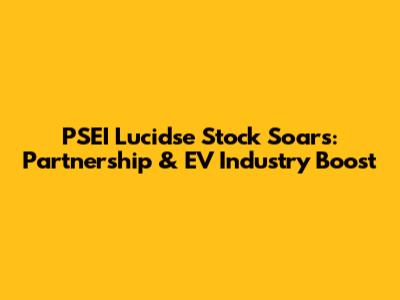 PSEI Lucidse Stock Soars: Partnership & EV Industry Boost