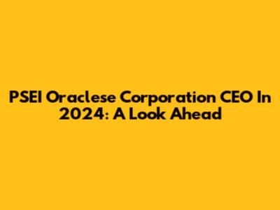 PSEI Oraclese Corporation CEO In 2024: A Look Ahead
