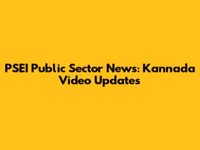 PSEI Public Sector News: Kannada Video Updates