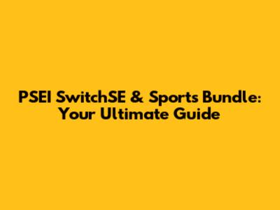 PSEI SwitchSE & Sports Bundle: Your Ultimate Guide