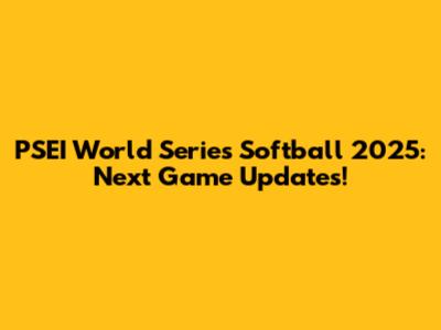 PSEI World Series Softball 2025: Next Game Updates!