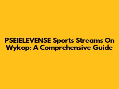 PSEIELEVENSE Sports Streams On Wykop: A Comprehensive Guide