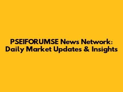 PSEIFORUMSE News Network: Daily Market Updates & Insights