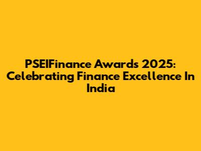 PSEIFinance Awards 2025: Celebrating Finance Excellence In India