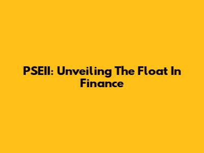 PSEII: Unveiling The Float In Finance