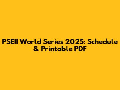 PSEII World Series 2025: Schedule & Printable PDF