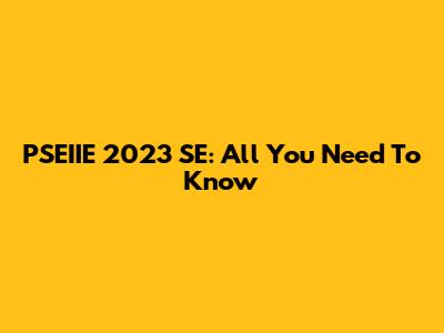 PSEIIE 2023 SE: All You Need To Know