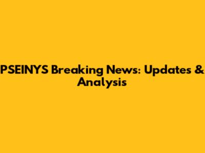 PSEINYS Breaking News: Updates & Analysis