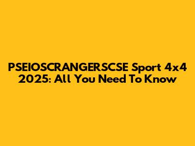 PSEIOSCRANGERSCSE Sport 4x4 2025: All You Need To Know