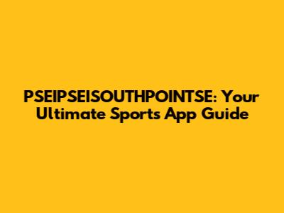PSEIPSEISOUTHPOINTSE: Your Ultimate Sports App Guide