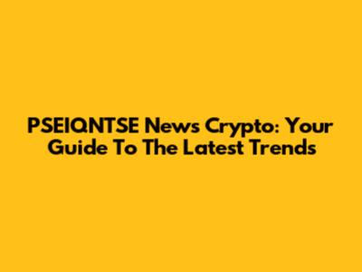 PSEIQNTSE News Crypto: Your Guide To The Latest Trends