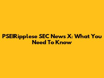 PSEIRipplese SEC News X: What You Need To Know