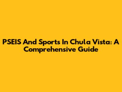 PSEIS And Sports In Chula Vista: A Comprehensive Guide