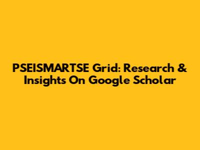 PSEISMARTSE Grid: Research & Insights On Google Scholar