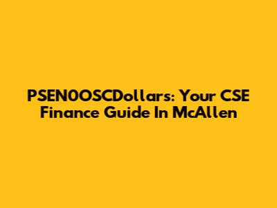PSEN0OSCDollars: Your CSE Finance Guide In McAllen