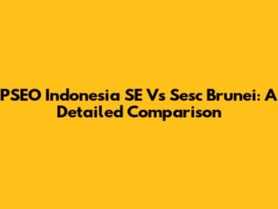 PSEO Indonesia SE Vs Sesc Brunei: A Detailed Comparison