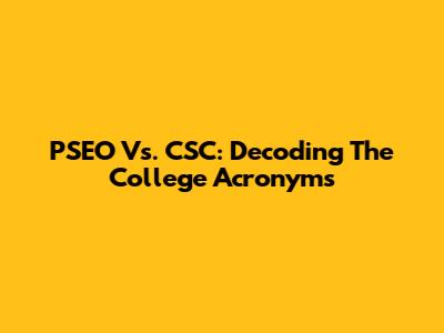 PSEO Vs. CSC: Decoding The College Acronyms