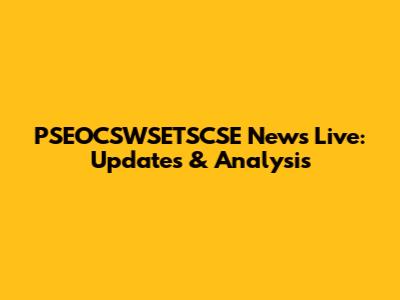 PSEOCSWSETSCSE News Live: Updates & Analysis