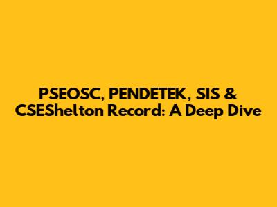 PSEOSC, PENDETEK, SIS & CSEShelton Record: A Deep Dive