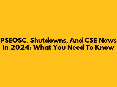 PSEOSC, Shutdowns, And CSE News In 2024: What You Need To Know