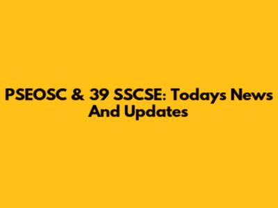 PSEOSC & 39 SSCSE: Today's News And Updates