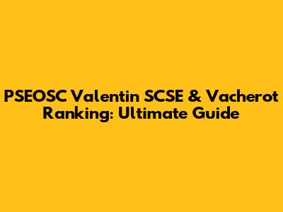 PSEOSC Valentin SCSE & Vacherot Ranking: Ultimate Guide