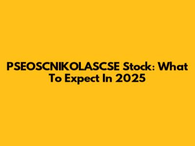 PSEOSCNIKOLASCSE Stock: What To Expect In 2025