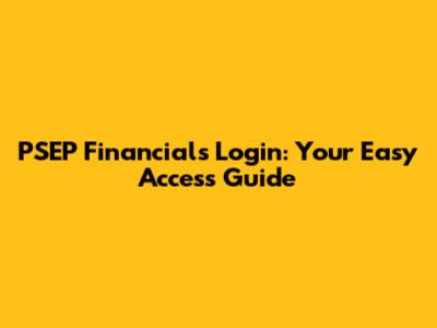 PSEP Financials Login: Your Easy Access Guide