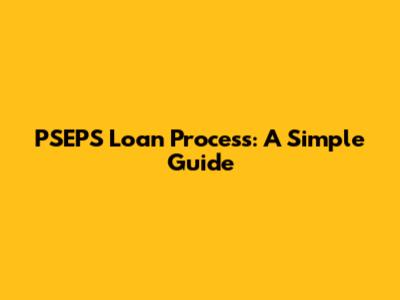 PSEPS Loan Process: A Simple Guide