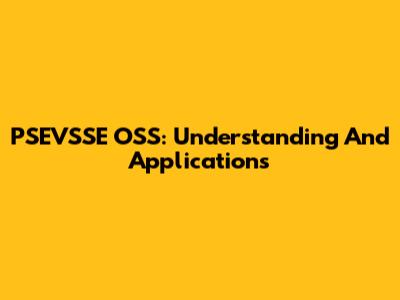 PSEVSSE OSS: Understanding And Applications