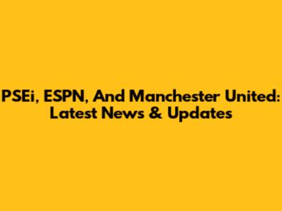 PSEi, ESPN, And Manchester United: Latest News & Updates