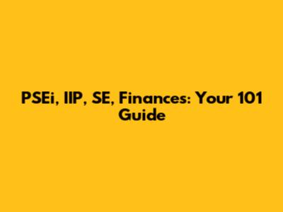 PSEi, IIP, SE, Finances: Your 101 Guide