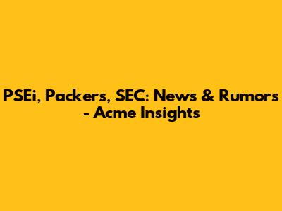PSEi, Packers, SEC: News & Rumors - Acme Insights