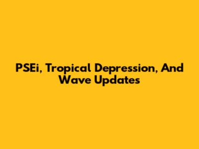 PSEi, Tropical Depression, And Wave Updates
