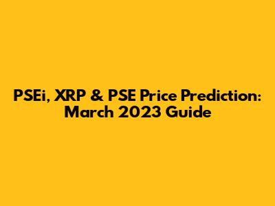 PSEi, XRP & PSE Price Prediction: March 2023 Guide