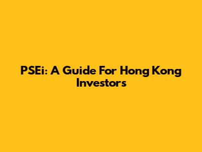 PSEi: A Guide For Hong Kong Investors