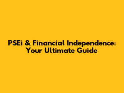 PSEi & Financial Independence: Your Ultimate Guide