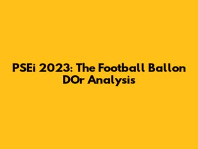 PSEi 2023: The Football Ballon D'Or Analysis