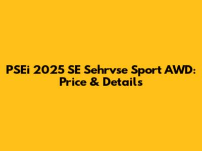 PSEi 2025 SE Sehrvse Sport AWD: Price & Details