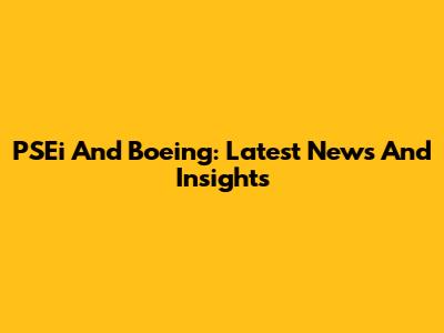 PSEi And Boeing: Latest News And Insights