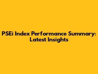 PSEi Index Performance Summary: Latest Insights
