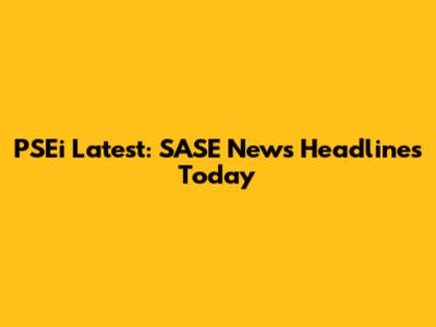 PSEi Latest: SASE News Headlines Today