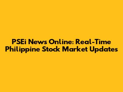 PSEi News Online: Real-Time Philippine Stock Market Updates