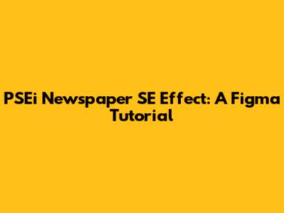 PSEi Newspaper SE Effect: A Figma Tutorial