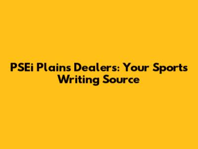 PSEi Plains Dealers: Your Sports Writing Source