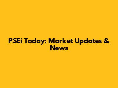 PSEi Today: Market Updates & News
