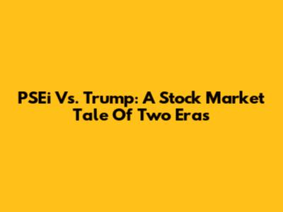 PSEi Vs. Trump: A Stock Market Tale Of Two Eras